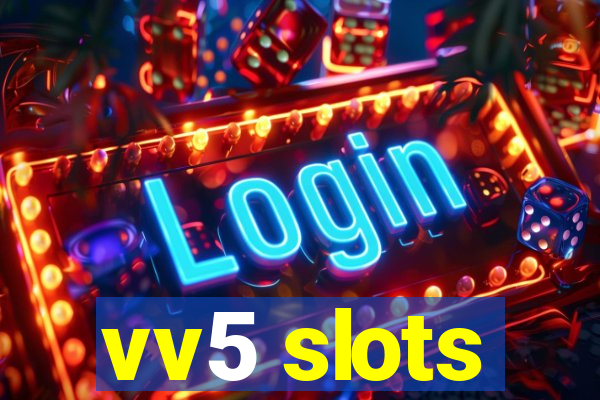 vv5 slots